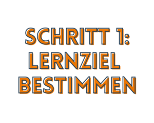 Schritt 1: Lernziel bestimmen